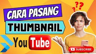 CARA PASANG THUMBNAIL YOUTUBE || Ganti Thumbnail || Update 2024