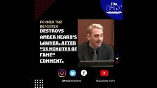 Fmr TMZ producer Destroys Amber Heard's lawyer after  "15 mins of fame" comment 