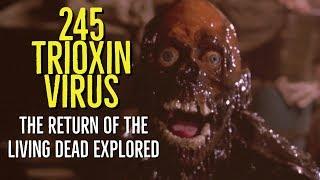 245 TRIOXIN VIRUS (1985) The RETURN of the LIVING DEAD Explored