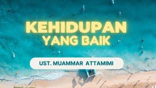 [LIVE] KEHIDUPAN YANG BAIK || Ust Muammar Attamimi