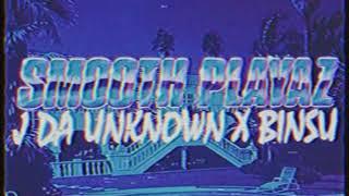 J Da Unknown X BINSU - Smooth Playaz