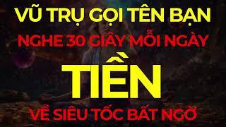 Vũ Trụ Gọi Tên Bạn Nghe 30 Giây Mỗi Ngày TIỀN Về Siêu Tốc Bất Ngờ I Sức Mạnh Tiềm Thức Luật Hấp Dẫn