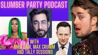 Slumber Party Podcast with Mila Jam, Max Crumm and Tally Sessions!