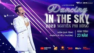 Live Show Dancing In The Sky Của Nguyễn Phi Hùng 2023 - HànhTrình 23 Năm Hát Tri Ân Khán Giả