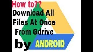 Download Multiple Files At Once By Android From Google Drive Link