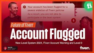 Fiverr Account Flagged: Future of Flagged Account in Fiverr New Level System 2024, Fiverr Updates