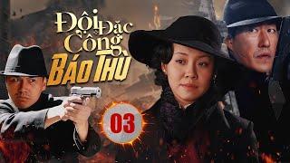 ĐỘI ĐẶC CÔNG BÁO THÙ - Tập 03 | Phim Hành Động Kháng Nhật Cực Hot  |  Vu Chấn, Vương Lệ Khôn