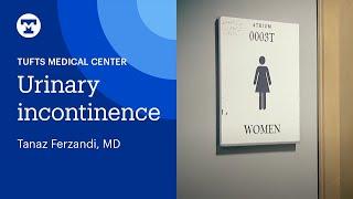 Urinary Incontinence with Dr. Ferzandi | Tufts Medical Center