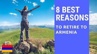 8 Best reasons to retire to Armenia!  Living in Armenia!