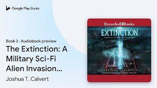 The Extinction: A Military Sci-Fi Alien… by Joshua T. Calvert · Audiobook preview