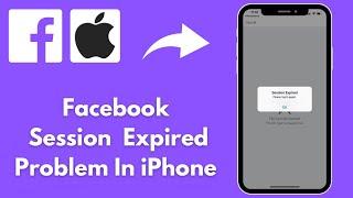 How to Fix Facebook Session Expired Program || Facebook Session Expired Error In iPhone