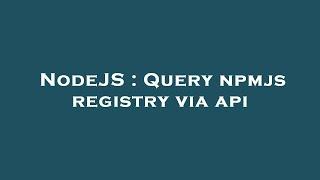 NodeJS : Query npmjs registry via api