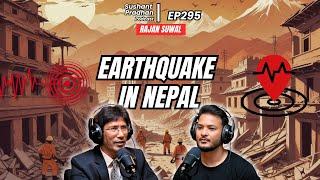 Ep 295: Dr. Rajan Suwal | Earthquake & Structures | Sushant Pradhan Podcast