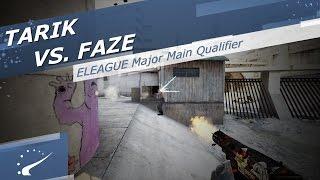 tarik vs. FaZe - ELEAGUE Major Main Qualifier