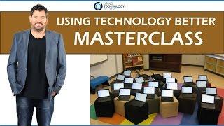 Using Technology Better Masterclass