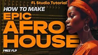 HOW TO MAKE EPIC AFRO HOUSE - FL Studio Tutorial (+FREE FLP)