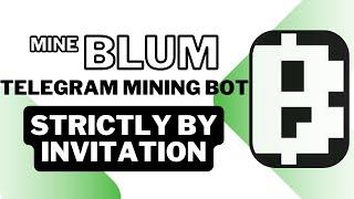 MINE BLUM: TELEGRAM MINING BOT | STRICTLY BY INVITATION