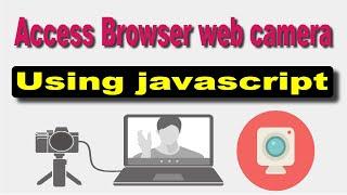 How to access your webcamera via browser using javascript