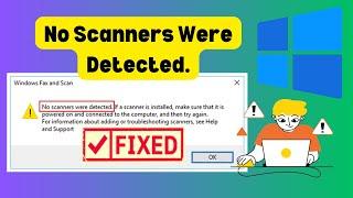 How to fix No Scanner Were Detected Error on Windows 10 & Windows 11