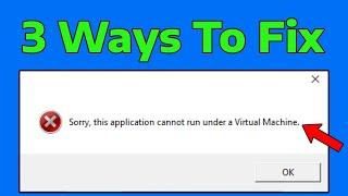 How To Fix Sorry this application cannot run under a Virtual Machine in windows 11