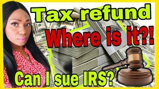 Where is IRS 2021 tax refunds?! Can you sue IRS for emotional distress?