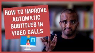 How to improve the quality of the automatic subtitles in video calls? [CC]