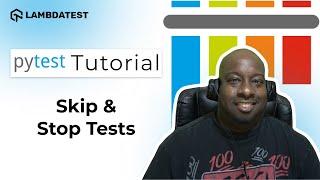 How To Skip And Stop Tests | pytest Framework Tutorial | Part-VIII | LambdaTest
