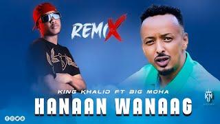 BIG MOHA FT KING KHALID - HANAAN WANAAG - REMIX || OFFICIAL MUSIC AUDIO ||