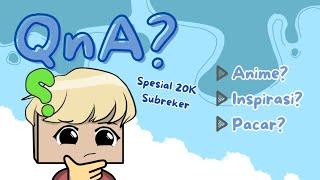 QnA Spesial 20K Subscriber | Anime? Inspirasi? Pacar?