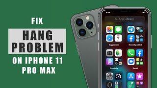 Fix Hanging Problem on iPhone 11 Pro Max | Lagging, get glitchy or Get Stuck