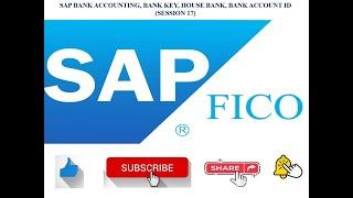 SAP BANK ACCOUNTING, BANK KEY, HOUSE BANK, BANK ACCOUNT ID SESSION 17