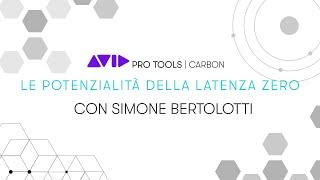 Pro Tools | Carbon - Le potenzialità della latenza zero con Simone Bertolotti