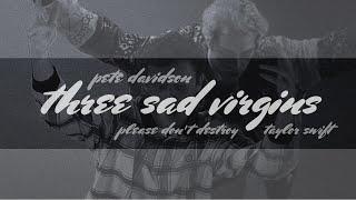 Three Sad Virgins NO TALKING (Pete Davidson, Taylor Swift & Please Don't Destroy)