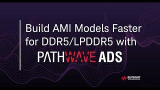 Build AMI Models Faster for DDR5/LPDDR5: PathWave ADS Memory Designer Feature Demo