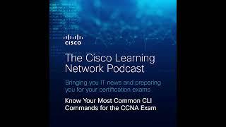 Know Your Most Common CLI Commands for the CCNA Exam