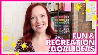 FUN & RECREATION GOAL ACTION STEP IDEAS