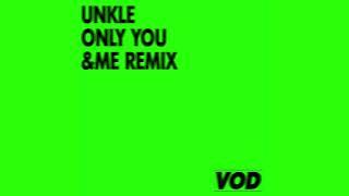 UNKLE – Only You (&ME Remix)