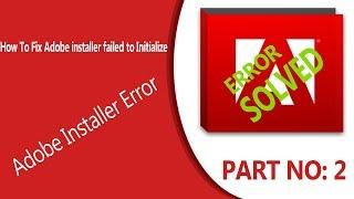 How To Fix Adobe installer failed to Initialize | By 2018