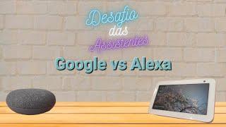 Alexa vs Google - Desafio das Assistentes. EP10