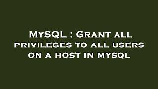 MySQL : Grant all privileges to all users on a host in mysql