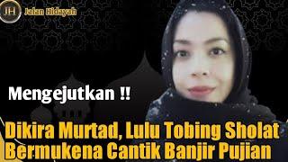 MUALAF TERBARU 2022 - Dikira Murtad, Lulu Tobing Sholat Bermukena Cantik Banjir Pujian