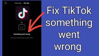 How to fix TikTok something went wrong