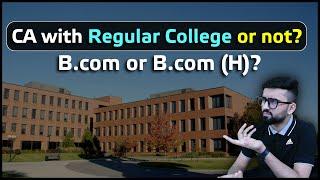 CA with Regular College or Correspondence ? B.com or B.com (H) ?