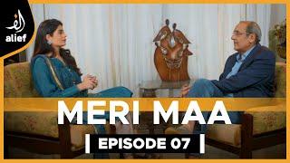 Madiha Iftikhar | Meri Maa | Sajid Hasan |  EP 07 | Alief TV