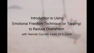 Hannah Currant - Introduction to Using Emotional Freedom Technique (or Tapping) to Reduce Overwhelm