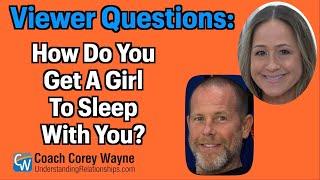 How Do You Get A Girl To Sleep With You?