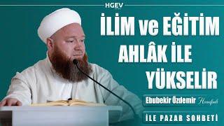 İlim ve Eğitim Ahlâk İle Yükselir | Ebubekir Özdemir Hocaefendi | Pazar Sohbetleri