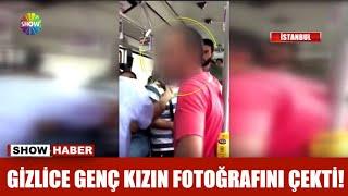 Gizlice genç kızın fotoğrafını çekti!