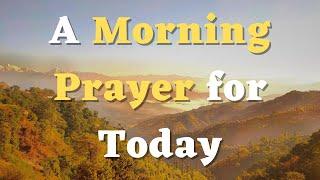 A Morning Prayer for Today - Lord, I Invite You Into Every Moment of My Day