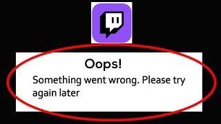 Fix Twitch - Oops Something Went Wrong. Please try again Later on Android & Ios